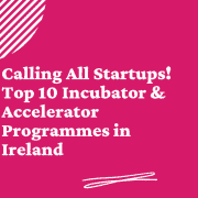 Top 10 incubator and accelerator programmes in Ireland